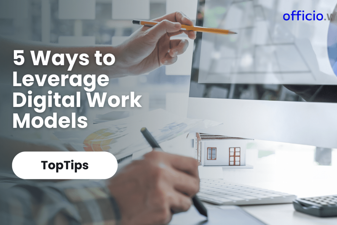 5 Ways to Leverage Digital Work Models for Increased Productivity & Efficiency